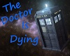 The Doctor Is Dying