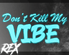 Dont Kill My Vibe - Sign