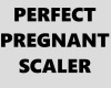 PERFECT PREGNANT SCALER