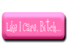 Like I Care... 