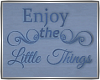 ~Enjoy The Little Things