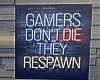 Gamers Dont Die.