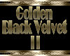 Golden Black Velvet II