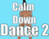 Calm Down Dance 2
