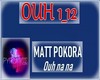 MATT POKORA-OUH NANA