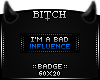 !B Bad Influence Badge