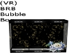 (VR) BRB Bubble Box
