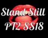 Stand Still Pt2