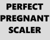 PERFECK  PREGNANT SCALER