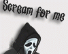 Scream for me