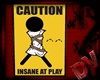 {D} Caution:InsaneAtPlay