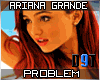 Ariana Grande- Problem F