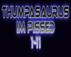 Thumpasaurus Im pissed
