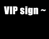 VIP sign~