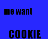 me want cookie =]]