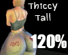 Thiccy Tall 120 %