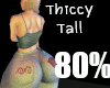 Thiccy Tall 80 %