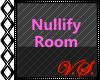 ~V~ Nullify Room