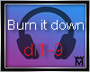 :M Burn it down