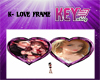 K- Love Frame