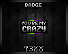 !TX - Be Ur Crazy Badge