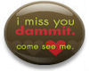I miss you damn it