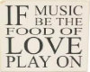If Music Be the food of.