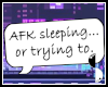AFK trying to zZz ! ♥