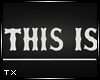 TX | "This is" Sign