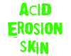 Acid Erosion Skin