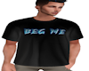 Beg Me tee