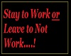 Stay or Leave {Work}
