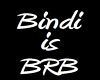 Bindi is BRB Sign