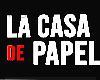 La Casa de Papel §