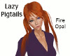 Lazy Pigtails -Fire Opal