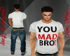 {RAW}You Mad Bro? Tee