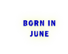BORN IN JUNE STICKER