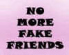 NO MORE FAKE FRIENDS