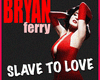 BRIAN FERRY-Slave to...