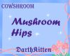 CowShroom Mushroom Hips