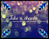 ~ | Take a chance