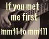 If you met me first