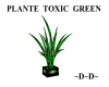 Plants toxic green ~D~D~