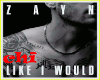 ZAYN - LIKE I WOULD