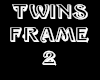 Twins Frame 2