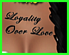 Loyality Over Love Tat