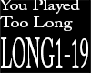 You Played Too Long