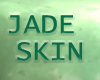 Jade Skin