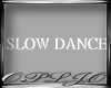 SLOW DANCE