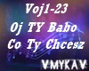 OJ TY BABO CO TY CHCESZ